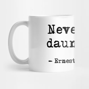 Never be daunted - Hemingway quote Mug